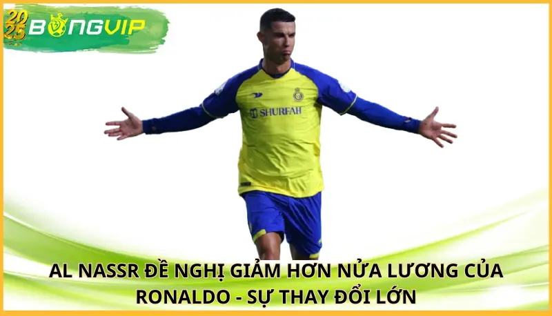 Al Nassr đề nghị giảm hơn nửa lương của Ronaldo