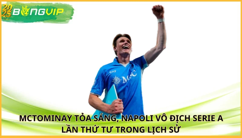 McTominay tỏa sáng, Napoli vô địch Serie A