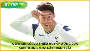 UEFA xin lỗi vụ thiếu huy chương của Son Heung-min